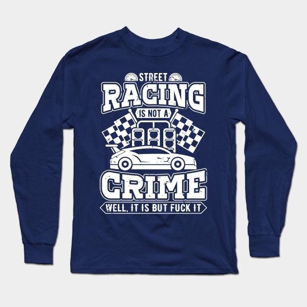 Street racing is not a crime Long Sleeve T-Shirt by TheBlackCatprints